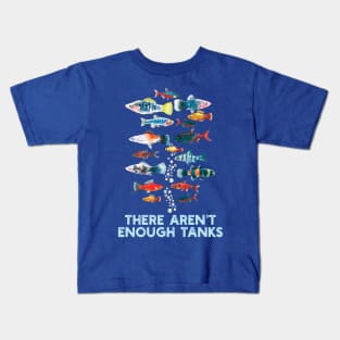 There Aren't Enough Tanks Fish Lover Aquariums Collector Kids T-Shirt